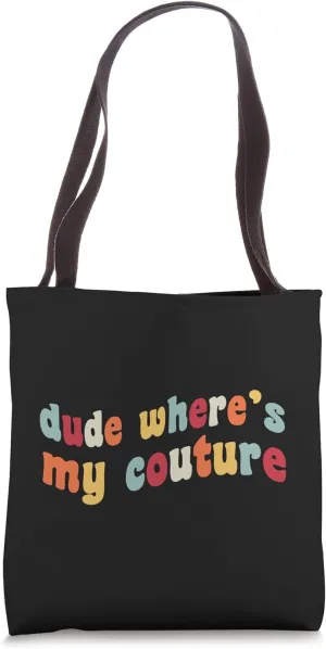 Dude Where's My Couture Funny Fashion Fan Style Vogue Trendy Tote Bag