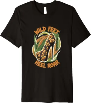High Heels Wild Feet Heel Roar Trendsetters Fashion Lovers Premium T-Shirt